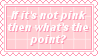 If It's Not Pink Then What's The Point??? by King-Lulu-Deer-Pixel